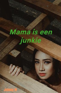 Mijn moeder is een junkie