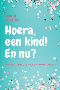 Hoera, een kind! En nu?