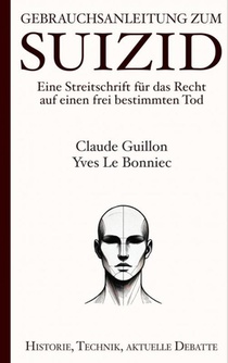 Gebrauchsanleitung zum Suizid: Eine Streitschrift für das Recht auf einen frei bestimmten Tod