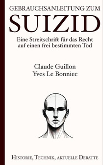 Gebrauchsanleitung zum Suizid: Eine Streitschrift für das Recht auf einen frei bestimmten Tod