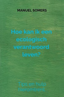 Hoe kan ik een ecologisch verantwoord leven