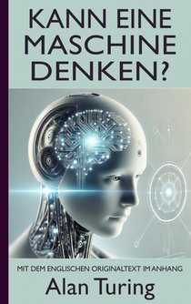 Alan Turing: Kann eine Maschine denken? (Mit dem englischen Originaltext im Anhang)