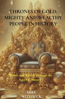 Thrones of Gold: Mighty and Wealthy People in History