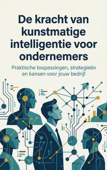 De kracht van kunstmatige intelligentie voor ondernemers