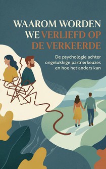 Waarom Worden We Verliefd op de Verkeerde