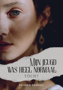 Mijn jeugd was heel normaal, tóch?