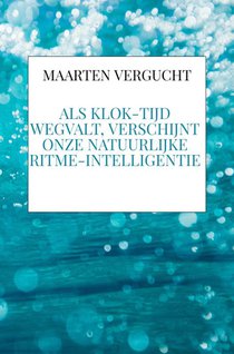 Als klok-tijd wegvalt, verschijnt onze natuurlijke ritme-intelligentie