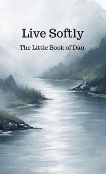 Live Softly The Little Book of Dao