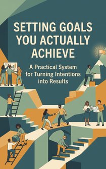 Setting Goals You Actually Achieve