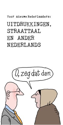 O, zeg dat dan