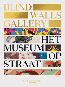 Blind Walls Gallery : Het Museum op Straat