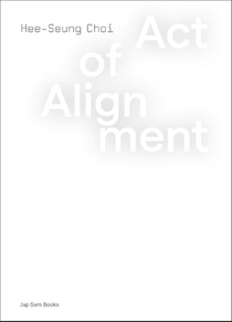 Act of Alignment. Hee-Seung Choi voorzijde