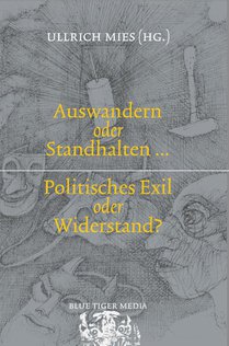 Auswandern oder Standhalten? Politisches Exil oder Widerstand?