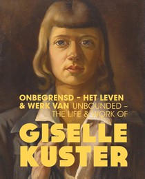 Onbegrensd - Het leven & werk van Giselle Kuster / Unbounded - The Life & Work of Giselle Kuster