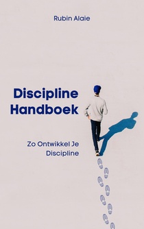 Discipline Handboek: Het Boek Met Tips & Inzichten: Zo Ontwikkel Je Discipline voorzijde