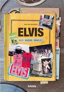 Elvis, wij waren erbij!