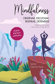 Mindfulness: Observar, Escuchar, Respirar, Detenerse. Primeros Pasos Para Una Nueva Consciencia (Spanish Edition)