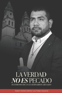 La Verdad No Es Pecado: Testimonio de un ex seminarista abusado