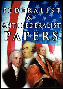The Federalist & Anti Federalist Papers