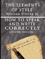 The Elements of Style by William Strunk jr. & How To Speak And Write Correctly by Joseph Devlin - Special Edition