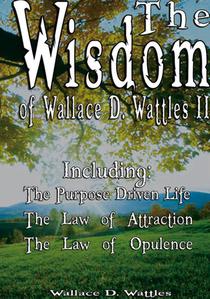 The Wisdom of Wallace D. Wattles II - Including