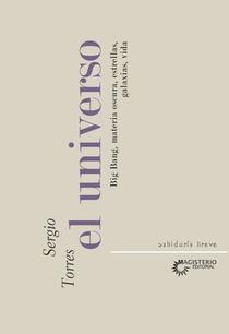 El Universo. Big Bang, materia oscura, estrellas, galaxias, vida