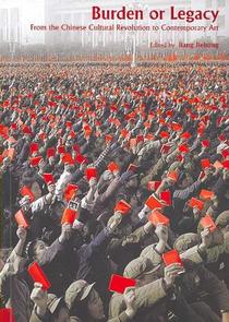 Burden or Legacy - From the Chinese Cultural Revolution to Contemporary Art