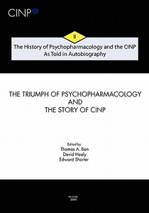 The History of Psychopharmacology and the CINP - As Told in Autobiography: The triumph of Psychopharmacology and the story of CINP