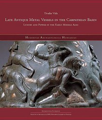 Late Antique Metal Vessels in the Carpathian Basin: Luxury and Power in the Early Middle Ages