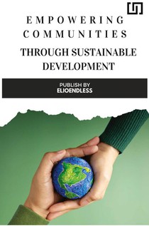 Empowering Communities through Sustainable Development Strategies for Building Resilient and Inclusive Societies