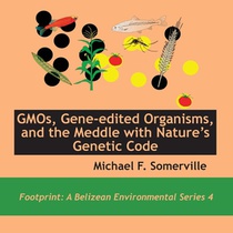 GMOs, Gene-edited Organisms, and the Meddle with Nature's Genetic Code
