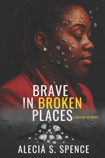 Spence, A: Brave In Broken Places