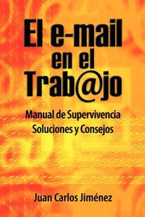 El Email En El Trabajo: Manual De Supervivencia. Soluciones Y Consejos.