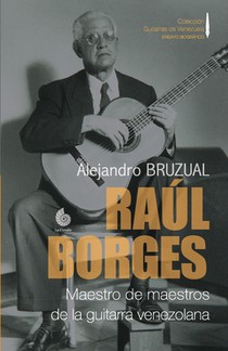 Raul Borges. Maestro de maestros de la guitarra venezolana