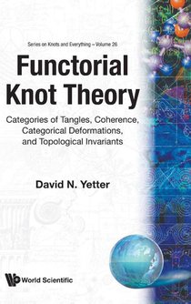 Functorial Knot Theory: Categories Of Tangles, Coherence, Categorical Deformations And Topological Invariants