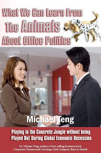 What We Can Learn From The Animals About Office Politics: Playing In The Concrete Jungle Without Being Played Out During Global Economic Recession