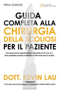 Guida Completa Alla Chirurgia Della Scoliosi Per Il Paziente: Una Panoramica Approfondita E Imparziale Di CIò Che CI Si Deve Aspettare Quando Si Affro