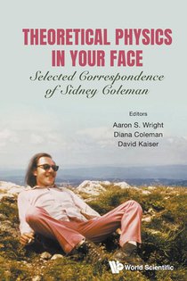 Theoretical Physics In Your Face: Selected Correspondence Of Sidney Coleman voorzijde