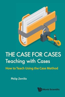 Case For Cases, The: Teaching With Cases - How To Teach Using The Case Method