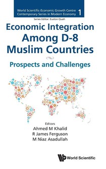 ECONOMIC INTEGRATION AMONG D-8 MUSLIM COUNTRIES: PROSPECTS AND CHALLENGES