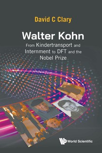 Walter Kohn: From Kindertransport And Internment To Dft And The Nobel Prize voorzijde