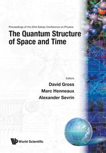 Quantum Structure Of Space And Time, The - Proceedings Of The 23rd Solvay Conference On Physics