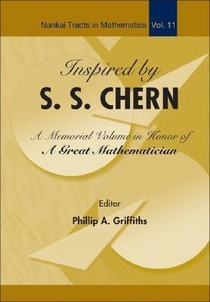 INSPIRED BY S S CHERN: A MEMORIAL VOLUME IN HONOR OF A GREAT MATHEMATICIAN