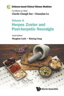 Evidence-based Clinical Chinese Medicine - Volume 6: Herpes Zoster And Post-herpetic Neuralgia
