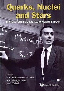 Quarks, Nuclei And Stars: Memorial Volume Dedicated For Gerald E Brown voorzijde