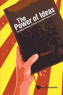 Power Of Ideas, The: The Rising Influence Of Thinkers And Think Tanks In China