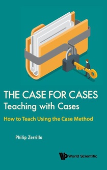 Case For Cases, The: Teaching With Cases - How To Teach Using The Case Method