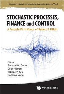 Stochastic Processes, Finance And Control: A Festschrift In Honor Of Robert J Elliott voorzijde
