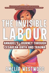 The Invisible Labour: Annabel's Journey Through Cesarean Birth and Trauma