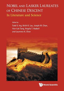 Nobel And Lasker Laureates Of Chinese Descent: In Literature And Science